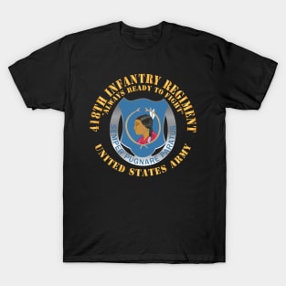 418th Infantry Regiment - Always Ready to Fight - US Army w DUI X 300 T-Shirt